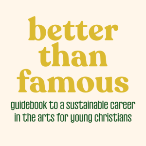 Better Than Famous: Guidebook to a Sustainable Career in the Arts for Young Christians